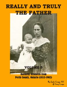 Really and Truly the Father, Volume 5, Bastardy Affidavits from County of Perth (1853-1902)